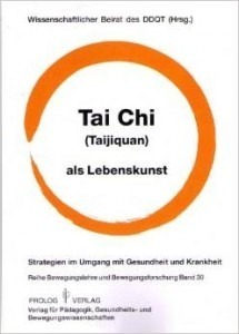 Tai Chi (Taijiquan) als Lebenskunst: Strategien im Umgang mit Gesundheit und Krankheit TaiChiLebenskunst